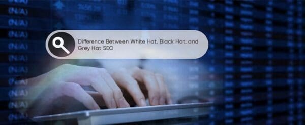 Difference Between White Hat, Black Hat, and Grey Hat SEO