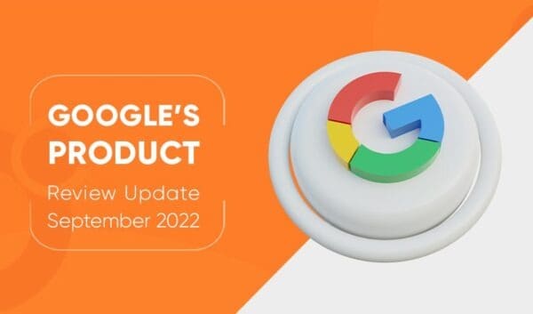 Google’s Product Review Update September 2022 Everything You Need to Know