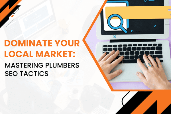 Dominate Your Local Market: Mastering Plumbers SEO Tactics