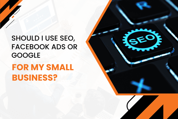 Should I use SEO Facebook ads or Google for my small business