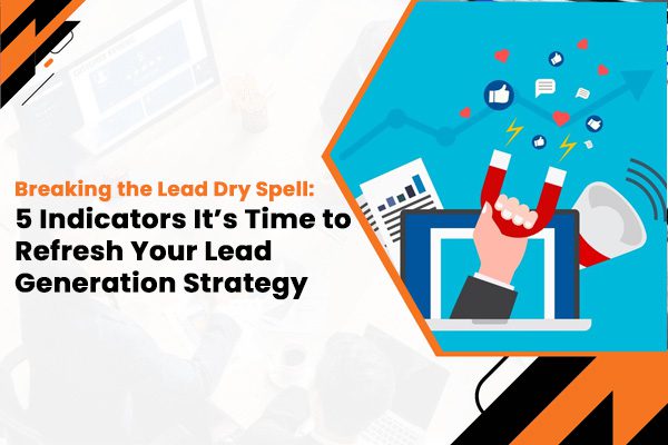 Indicators It is Time to Refresh Your Lead Generation Strategy