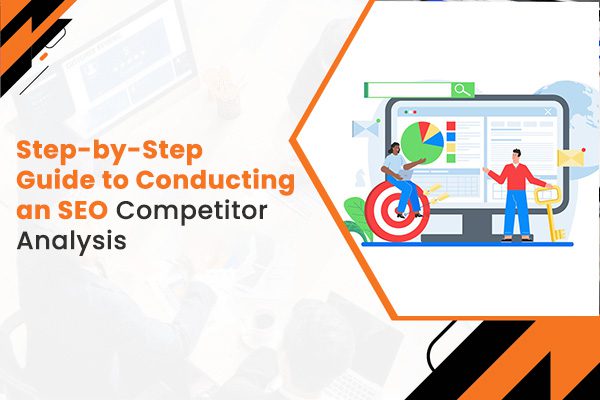 Step-by-Step Guide to Conducting an SEO Competitor Analysis