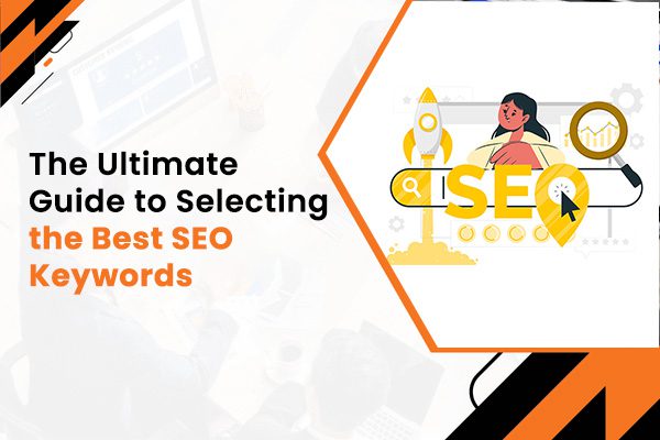 The Ultimate Guide to Selecting the Best SEO Keywords