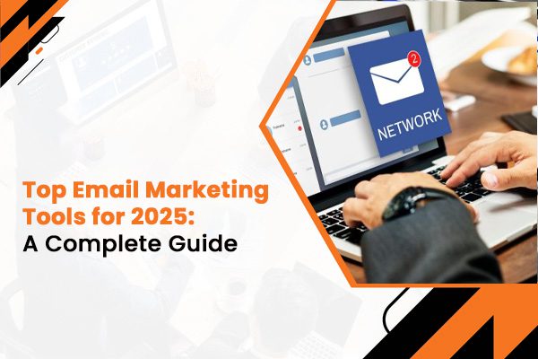 Top Email Marketing Tools for 2025- A Complete Guide