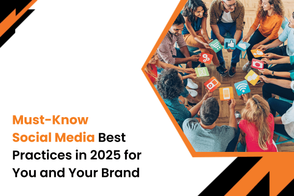 Social Media Best Practices in 2025 for You and Your Brand