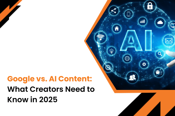 Google vs. AI Content_ What Creators Need to Know in 2025