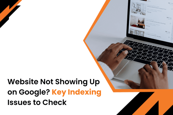 Website Not Showing Up on Google Key Indexing Issues to Check (1)