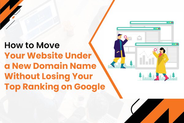 How to Move Your Website to a New Domain Name Without Losing Your Top Ranking on Google